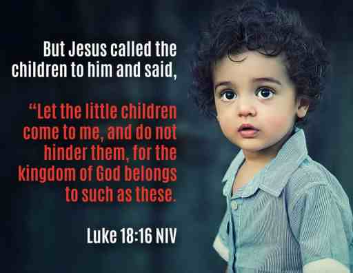 Jesus said, "Let the little children come" 